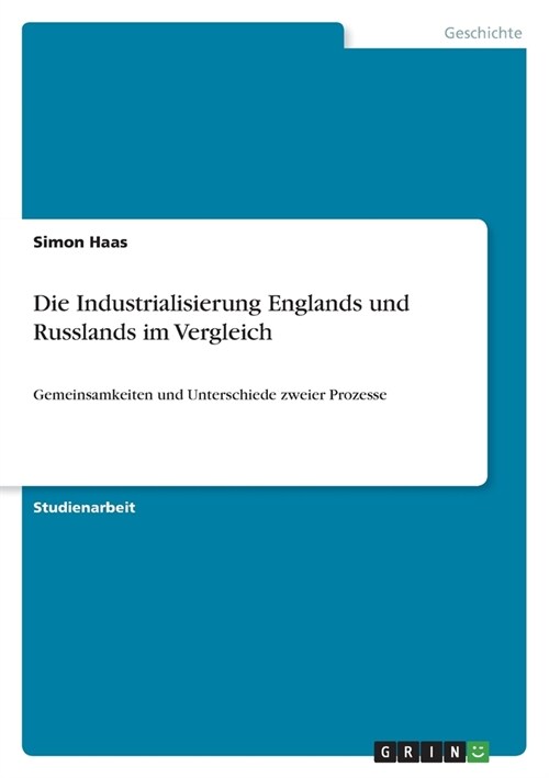 Die Industrialisierung Englands und Russlands im Vergleich: Gemeinsamkeiten und Unterschiede zweier Prozesse (Paperback)