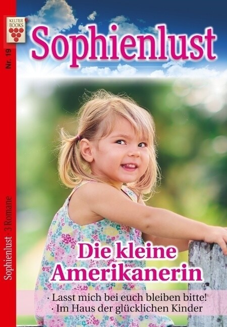 Sophienlust Nr. 19: Die kleine Amerikanerin / Lasst mich bitte bei euch bleiben, bitte! / Im Haus der glucklichen Kinder (Paperback)