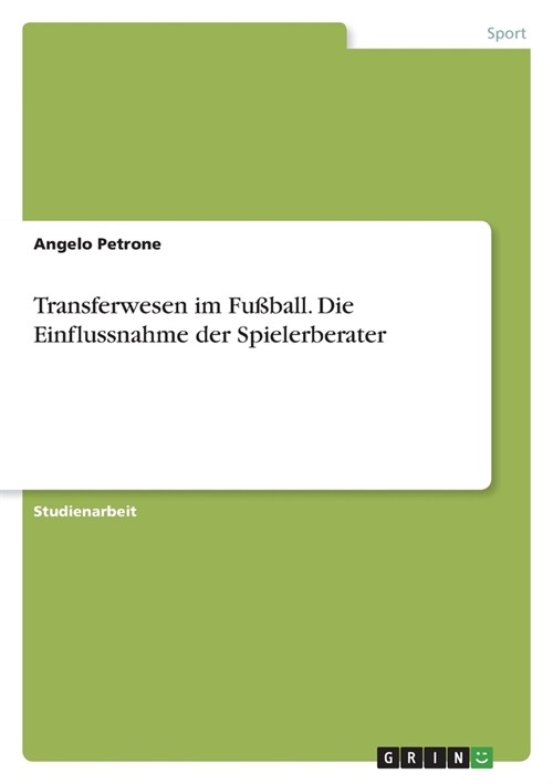 Transferwesen im Fu?all. Die Einflussnahme der Spielerberater (Paperback)