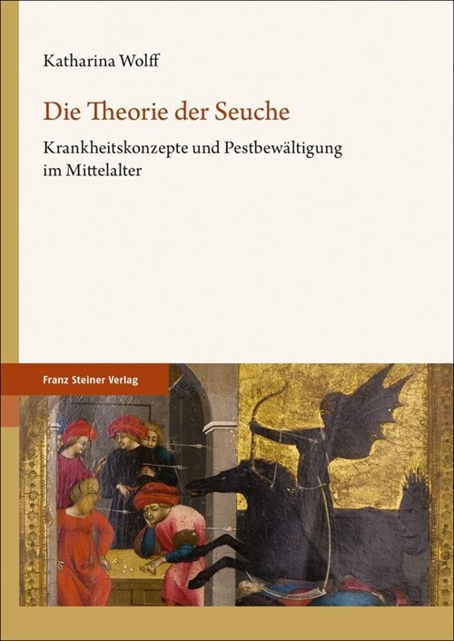 Die Theorie Der Seuche: Krankheitskonzepte Und Pestbewaltigung Im Mittelalter (Hardcover)