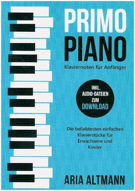 Primo Piano - Klaviernoten fur Anfanger: Die beliebtesten einfachen Klavierstucke fur Erwachsene und Kinder inkl. Audio-Dateien zum Download (Paperback)