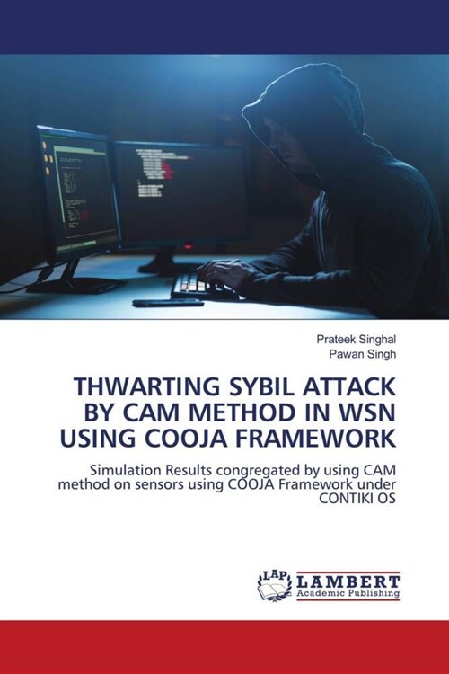 THWARTING SYBIL ATTACK BY CAM METHOD IN WSN USING COOJA FRAMEWORK (Paperback)