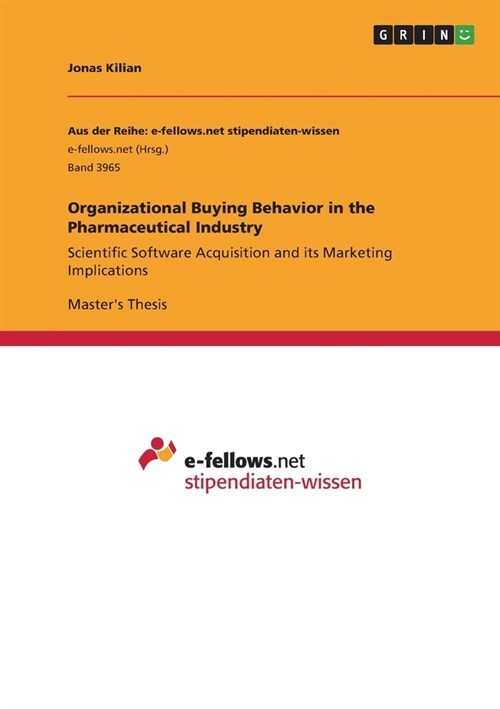 Organizational Buying Behavior in the Pharmaceutical Industry: Scientific Software Acquisition and its Marketing Implications (Paperback)