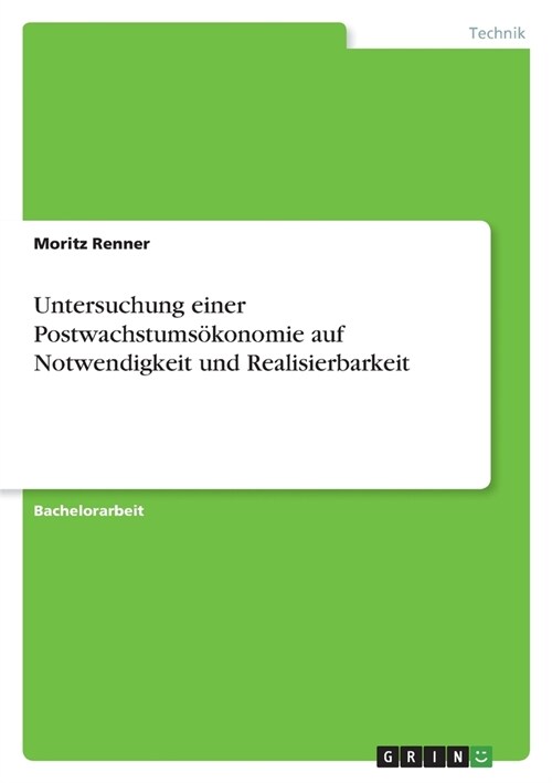 Untersuchung einer Postwachstums?onomie auf Notwendigkeit und Realisierbarkeit (Paperback)