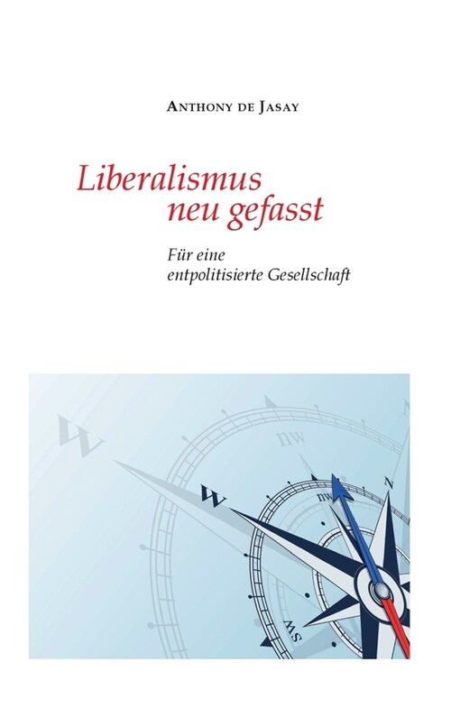 Liberalismus neu gefasst: F? eine entpolitisierte Gesellschaft (Hardcover)