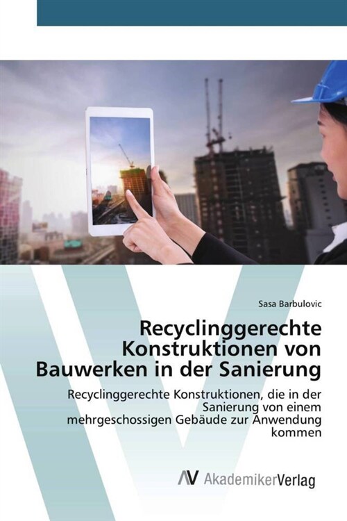 Recyclinggerechte Konstruktionen von Bauwerken in der Sanierung (Paperback)