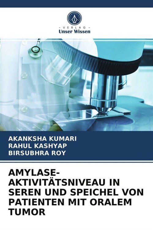 AMYLASE-AKTIVITATSNIVEAU IN SEREN UND SPEICHEL VON PATIENTEN MIT ORALEM TUMOR (Paperback)