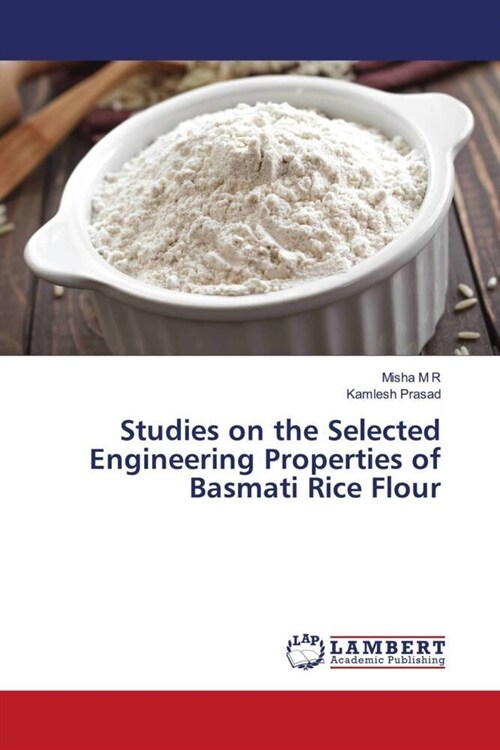 Studies on the Selected Engineering Properties of Basmati Rice Flour (Paperback)