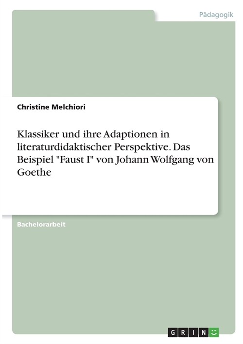 Klassiker und ihre Adaptionen in literaturdidaktischer Perspektive. Das Beispiel Faust I von Johann Wolfgang von Goethe (Paperback)