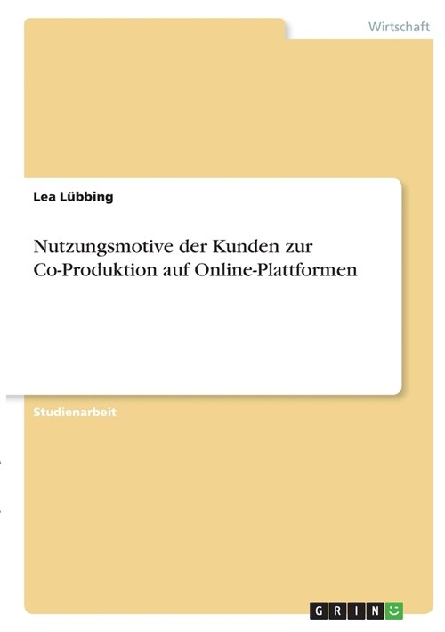 Nutzungsmotive der Kunden zur Co-Produktion auf Online-Plattformen (Paperback)