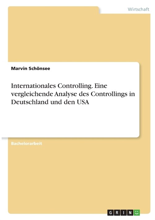Internationales Controlling. Eine vergleichende Analyse des Controllings in Deutschland und den USA (Paperback)