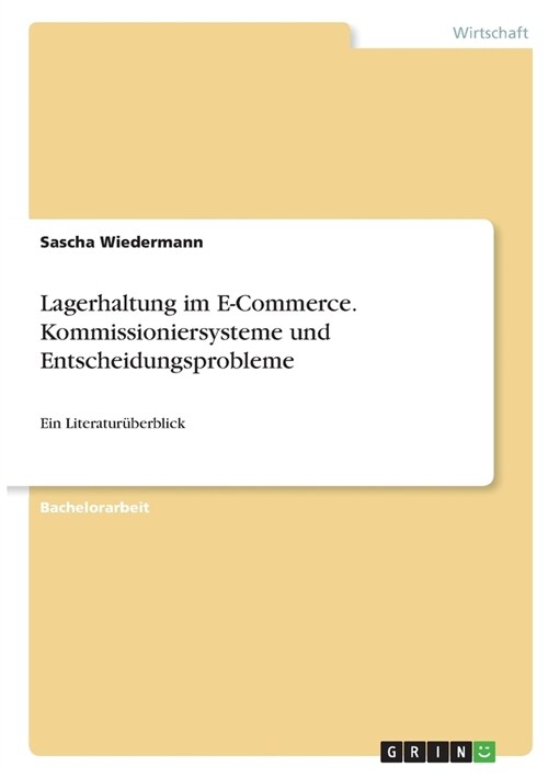 Lagerhaltung im E-Commerce. Kommissioniersysteme und Entscheidungsprobleme: Ein Literatur?erblick (Paperback)