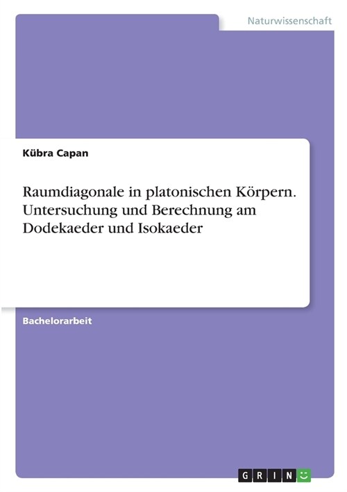 Raumdiagonale in platonischen K?pern. Untersuchung und Berechnung am Dodekaeder und Isokaeder (Paperback)