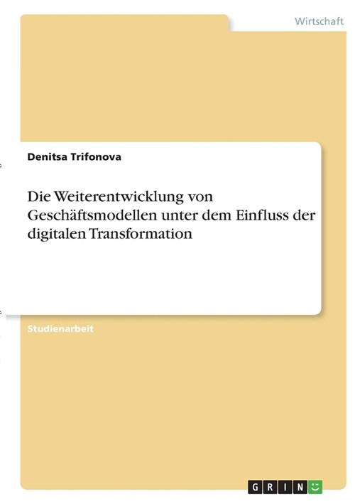 Die Weiterentwicklung von Gesch?tsmodellen unter dem Einfluss der digitalen Transformation (Paperback)