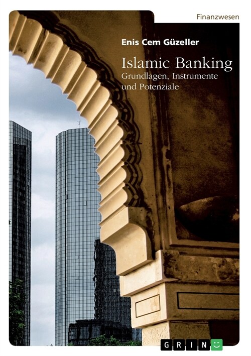 Islamic Banking. Grundlagen, Instrumente und Potenziale (Paperback)