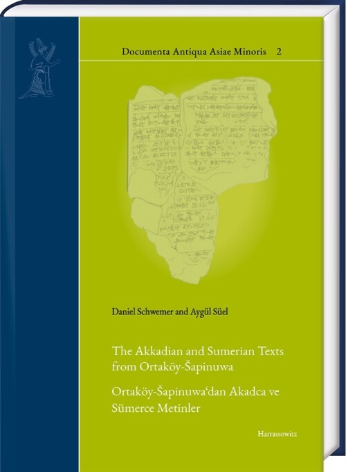 The Akkadian and Sumerian Texts from Ortakoy-Sapinuwa: Ortakoy-Sapinuwadan Akadca Ve Sumerce Metinler (Hardcover)