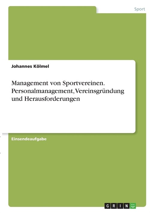 Management von Sportvereinen. Personalmanagement, Vereinsgr?dung und Herausforderungen (Paperback)