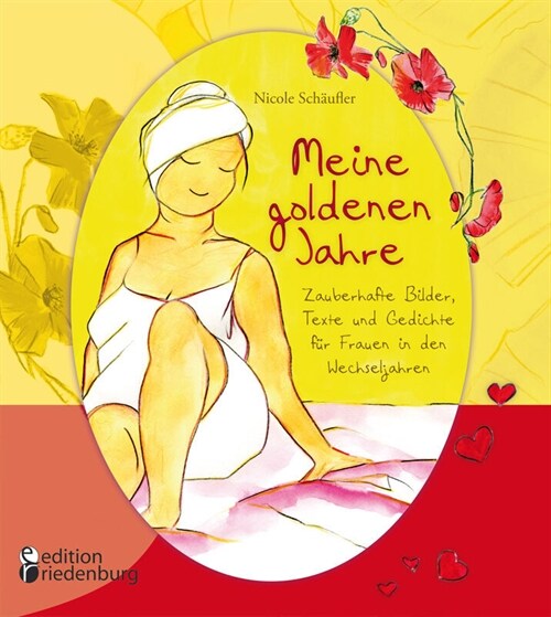 Meine goldenen Jahre - Zauberhafte Bilder, Texte und Gedichte fur Frauen in den Wechseljahren (Paperback)