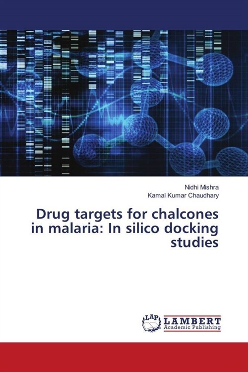 Drug targets for chalcones in malaria: In silico docking studies (Paperback)