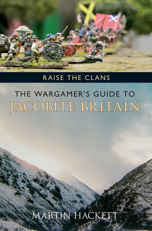 Raise the Clans : The Wargamers Guide to the Jacobite Britain (Paperback)