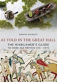 As Told in the Great Hall : The Wargamers Guide to Dark Age Britain (Paperback)