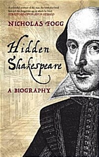 Hidden Shakespeare : A Biography (Paperback)