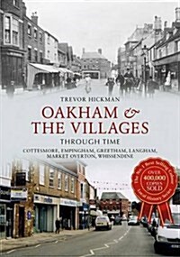 Oakham & the Villages Through Time : Cottesmore, Empingham, Greetham, Langham, Market Overton and Whissendine (Paperback)