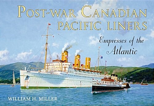 Post-war Canadian Pacific Liners : Empresses of the Atlantic (Paperback)