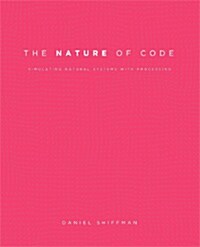 The Nature of Code: Simulating Natural Systems with Processing (Paperback)