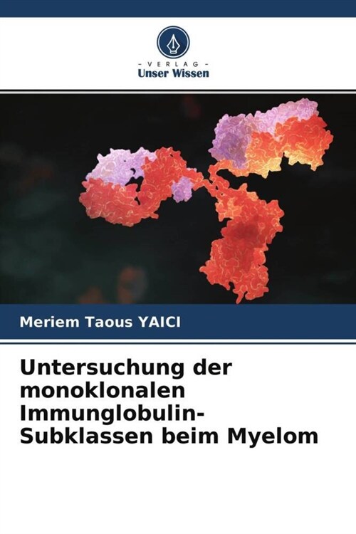 Untersuchung der monoklonalen Immunglobulin-Subklassen beim Myelom (Paperback)