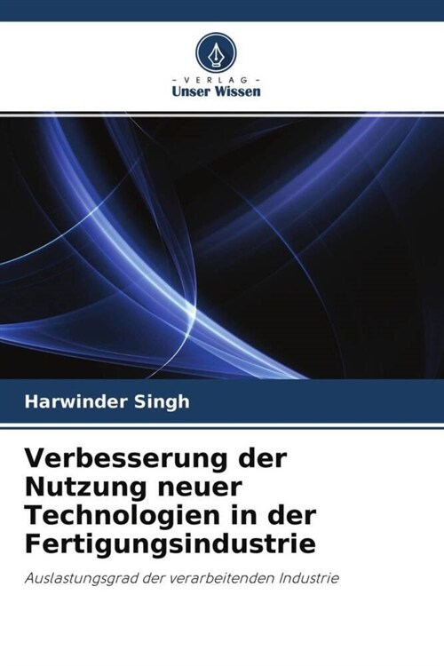 Verbesserung der Nutzung neuer Technologien in der Fertigungsindustrie (Paperback)