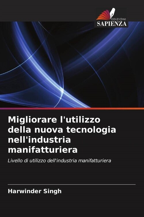 Migliorare lutilizzo della nuova tecnologia nellindustria manifatturiera (Paperback)