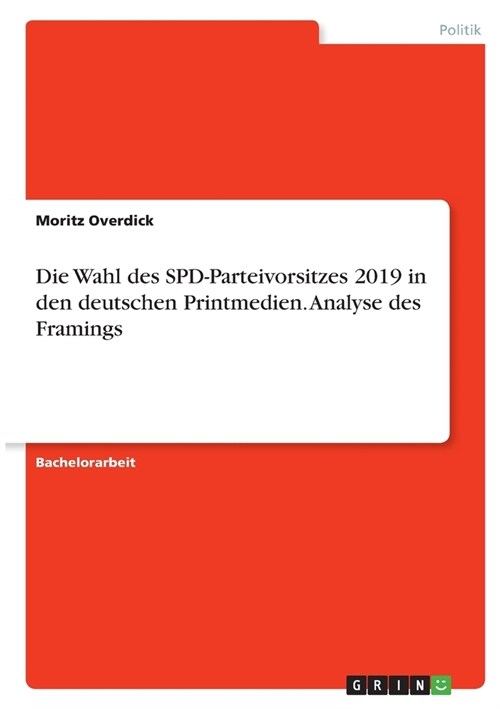 Die Wahl des SPD-Parteivorsitzes 2019 in den deutschen Printmedien. Analyse des Framings (Paperback)