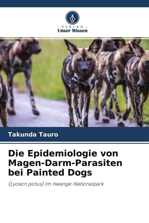 Die Epidemiologie von Magen-Darm-Parasiten bei Painted Dogs (Paperback)
