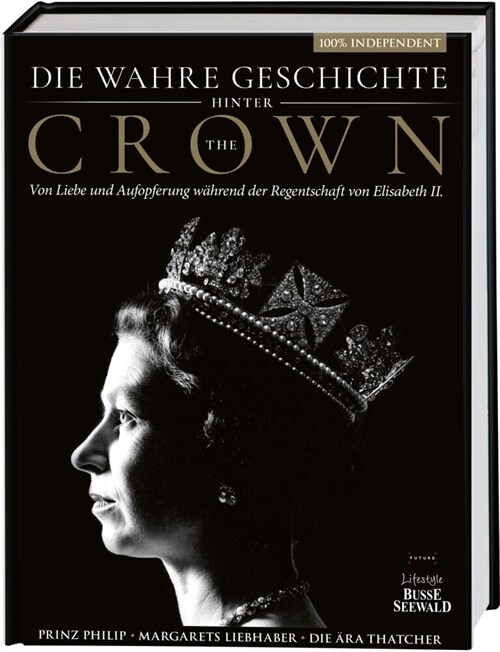 Die wahre Geschichte hinter The Crown. Von Liebe und Aufopferung wahrend der Regentschaft von Elisabeth II. (Hardcover)