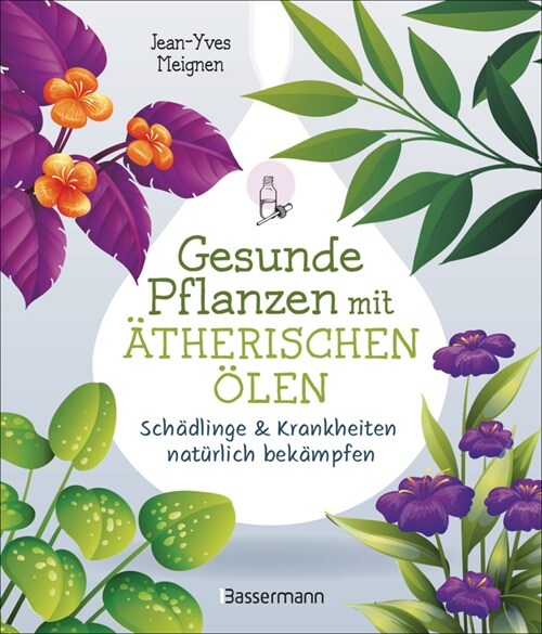 Gesunde Pflanzen mit atherischen Olen - Schadlinge & Krankheiten naturlich bekampfen (Hardcover)