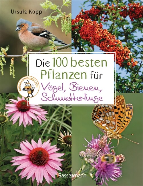 Die 100 besten Pflanzen fur Vogel, Bienen, Schmetterlinge (Hardcover)