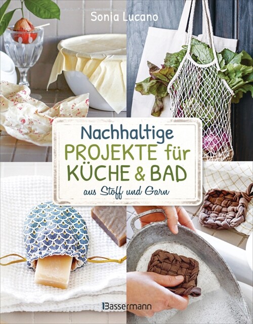 Nachhaltige Projekte fur Kuche & Bad aus Stoff und Garn (Hardcover)