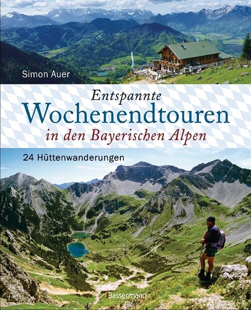 Entspannte Wochenendtouren in den Bayerischen Alpen - mit allen Tourenkarten zum Download (Hardcover)