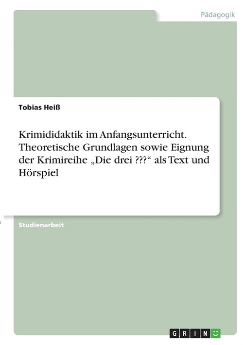 Krimididaktik im Anfangsunterricht. Theoretische Grundlagen sowie Eignung der Krimireihe Die drei  als Text und H?spiel (Paperback)