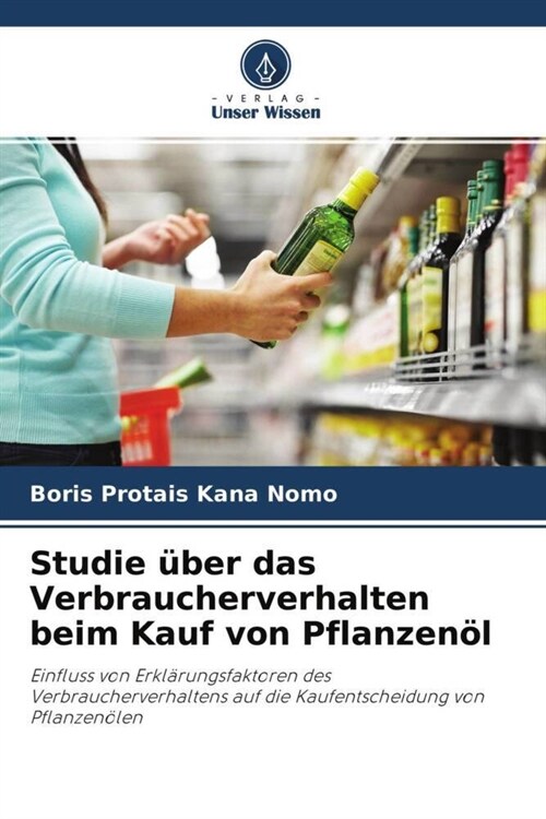 Studie uber das Verbraucherverhalten beim Kauf von Pflanzenol (Paperback)