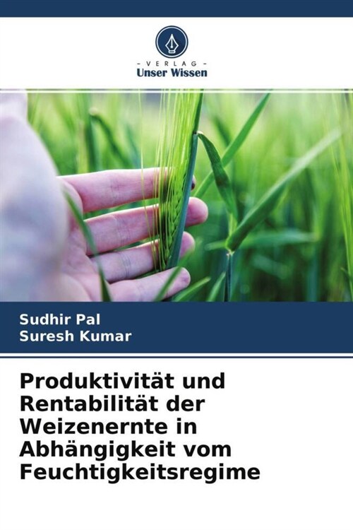 Produktivitat und Rentabilitat der Weizenernte in Abhangigkeit vom Feuchtigkeitsregime (Paperback)