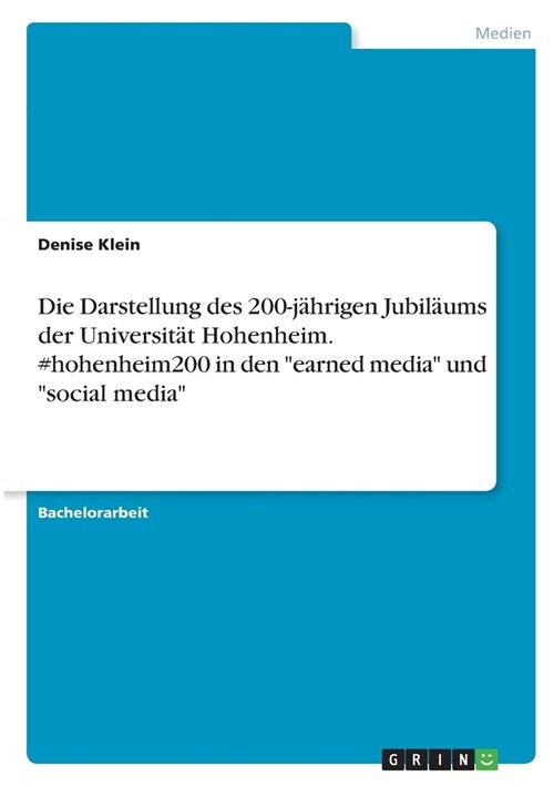 Die Darstellung des 200-j?rigen Jubil?ms der Universit? Hohenheim. #hohenheim200 in den earned media und social media (Paperback)