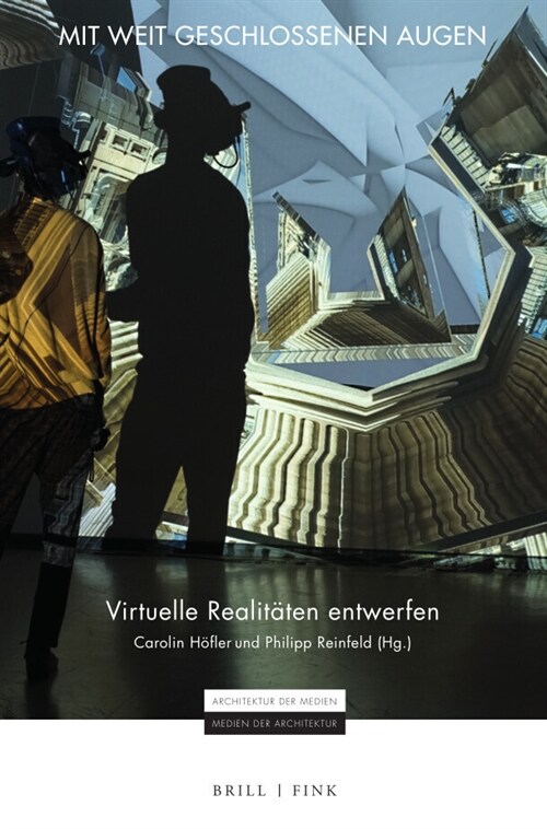 Mit Weit Geschlossenen Augen: Virtuelle Realitaten Entwerfen (Hardcover)