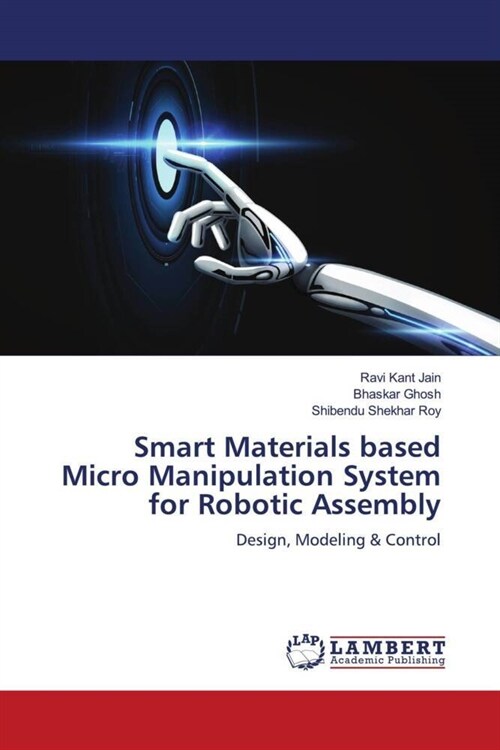 Smart Materials based Micro Manipulation System for Robotic Assembly (Paperback)