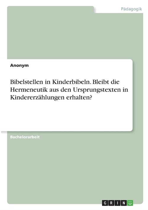 Bibelstellen in Kinderbibeln. Bleibt die Hermeneutik aus den Ursprungstexten in Kindererz?lungen erhalten? (Paperback)