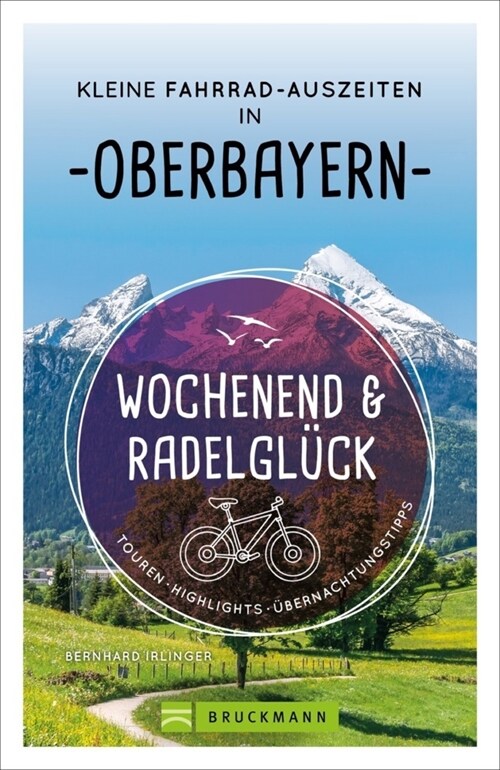 Wochenend und Radelgluck - Kleine Fahrrad-Auszeiten in Oberbayern (Paperback)