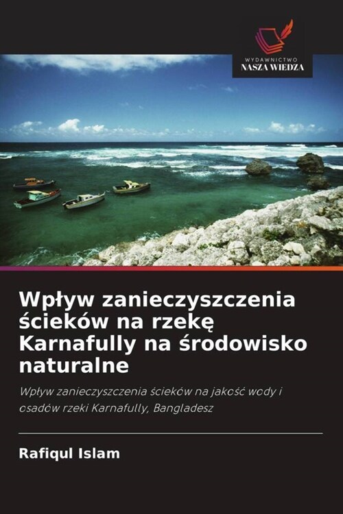 Wplyw zanieczyszczenia ściek? na rzekę Karnafully na środowisko naturalne (Paperback)