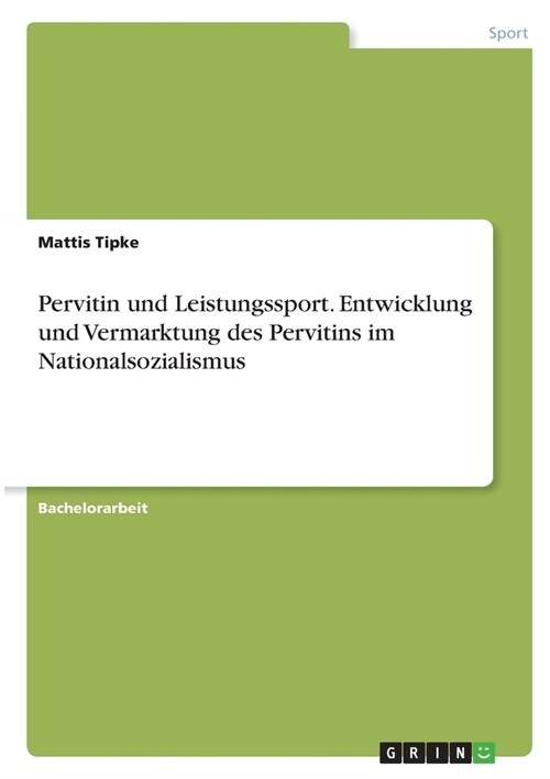 Pervitin und Leistungssport. Entwicklung und Vermarktung des Pervitins im Nationalsozialismus (Paperback)