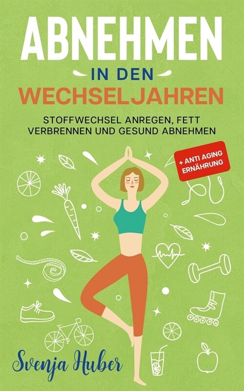 Abnehmen in den Wechseljahren: Stoffwechsel anregen, Fett verbrennen und gesund abnehmen + Anti Aging Ern?rung (Paperback)